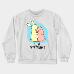 Love Every Bunny Cute Bunny Pun. Crewneck Sweatshirt